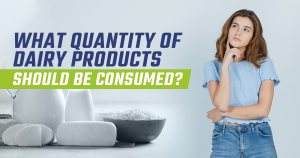 What Quantity of Dairy Products should be Consumed?